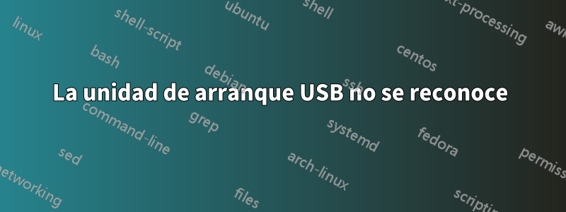 La unidad de arranque USB no se reconoce