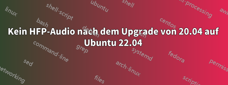 Kein HFP-Audio nach dem Upgrade von 20.04 auf Ubuntu 22.04