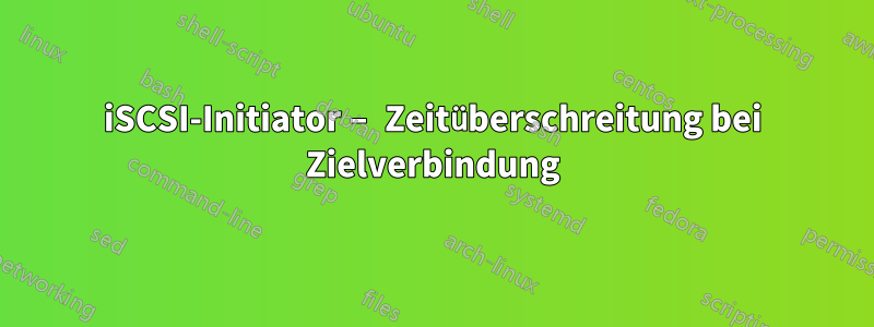 iSCSI-Initiator – Zeitüberschreitung bei Zielverbindung