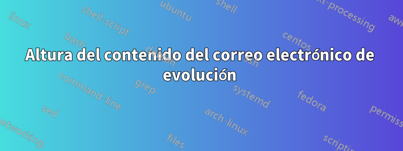 Altura del contenido del correo electrónico de evolución