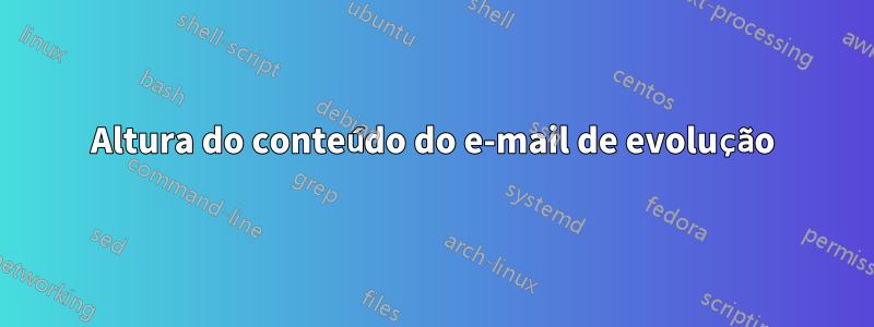 Altura do conteúdo do e-mail de evolução