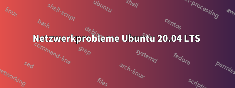 Netzwerkprobleme Ubuntu 20.04 LTS