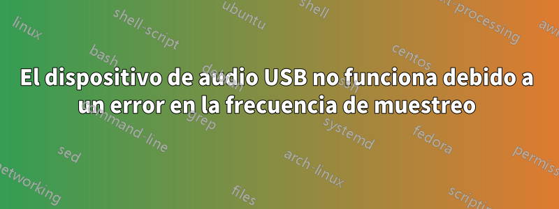 El dispositivo de audio USB no funciona debido a un error en la frecuencia de muestreo