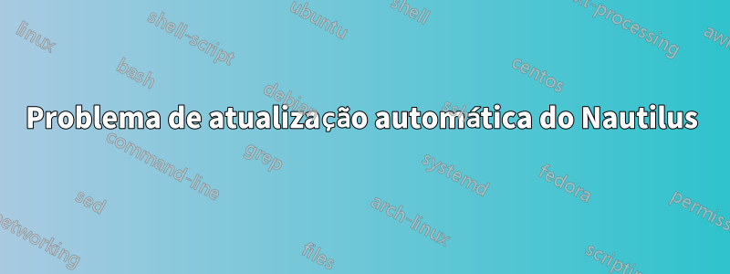 Problema de atualização automática do Nautilus