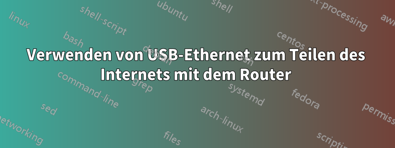 Verwenden von USB-Ethernet zum Teilen des Internets mit dem Router