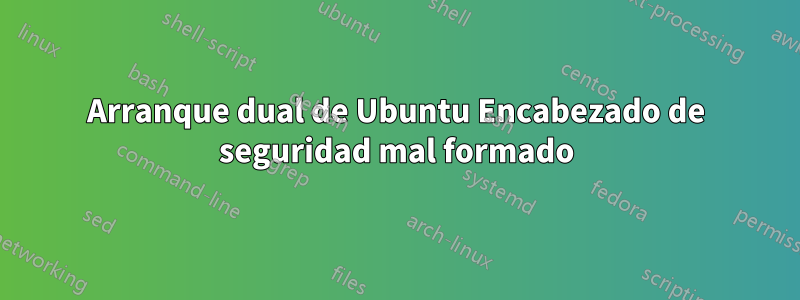 Arranque dual de Ubuntu Encabezado de seguridad mal formado