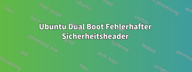 Ubuntu Dual Boot Fehlerhafter Sicherheitsheader