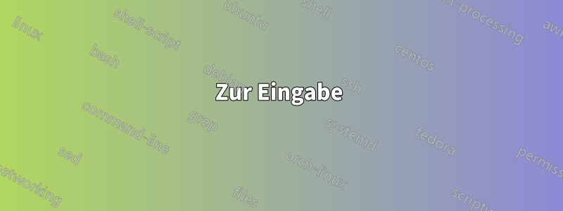 Zur Eingabe