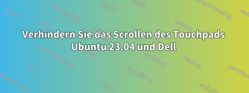 Verhindern Sie das Scrollen des Touchpads Ubuntu 23.04 und Dell