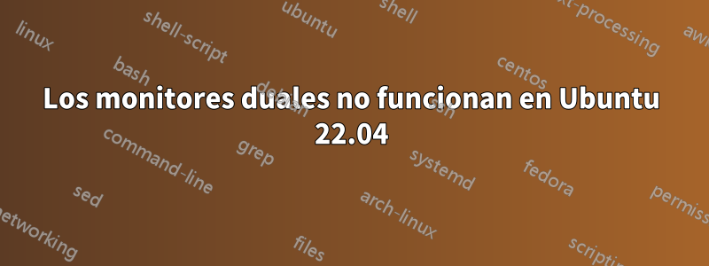 Los monitores duales no funcionan en Ubuntu 22.04