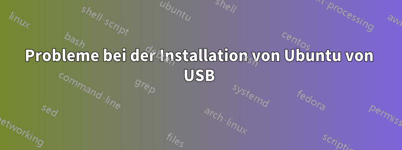 Probleme bei der Installation von Ubuntu von USB