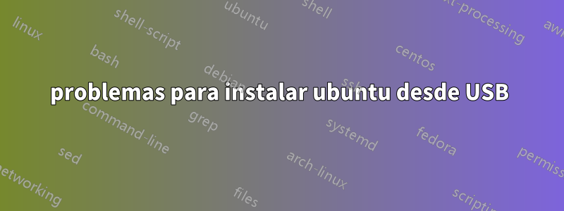 problemas para instalar ubuntu desde USB