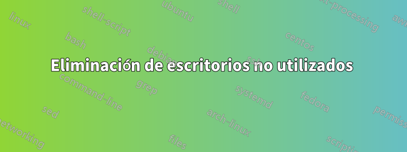 Eliminación de escritorios no utilizados