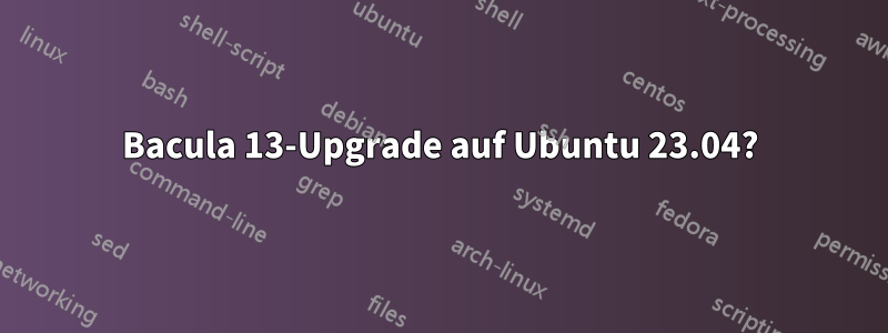 Bacula 13-Upgrade auf Ubuntu 23.04?