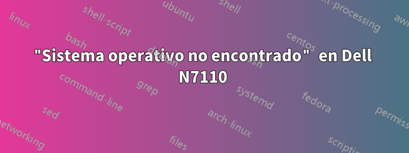 "Sistema operativo no encontrado" en Dell N7110