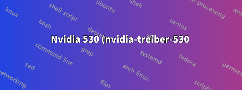 Nvidia 530 (nvidia-treiber-530)