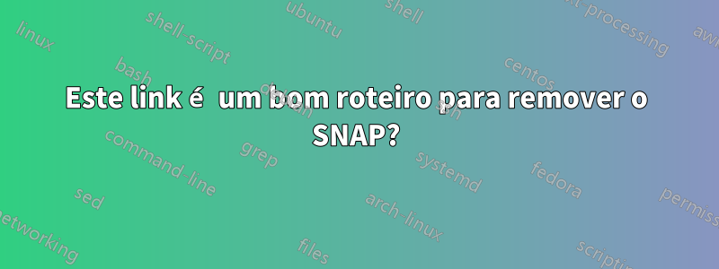 Este link é um bom roteiro para remover o SNAP?