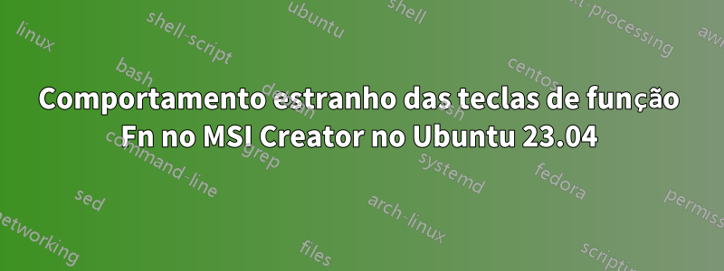 Comportamento estranho das teclas de função Fn no MSI Creator no Ubuntu 23.04