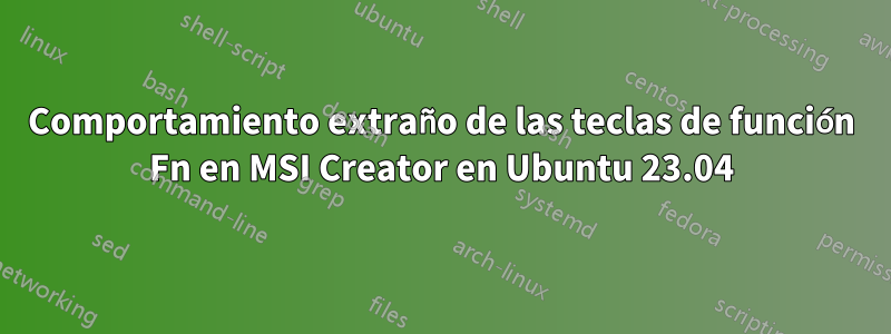 Comportamiento extraño de las teclas de función Fn en MSI Creator en Ubuntu 23.04