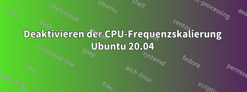 Deaktivieren der CPU-Frequenzskalierung Ubuntu 20.04