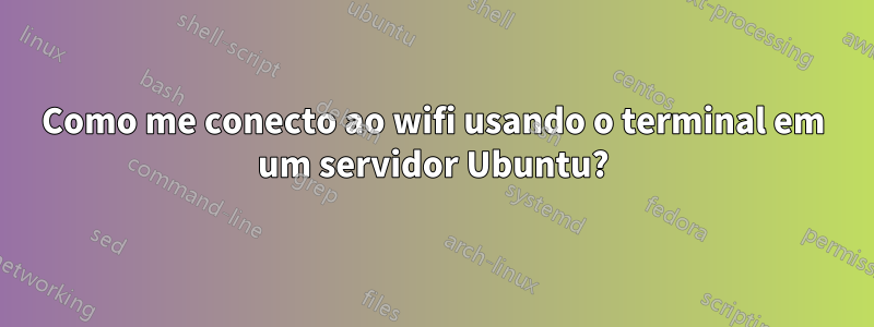 Como me conecto ao wifi usando o terminal em um servidor Ubuntu?