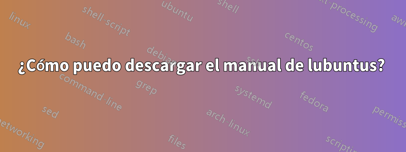 ¿Cómo puedo descargar el manual de lubuntus?