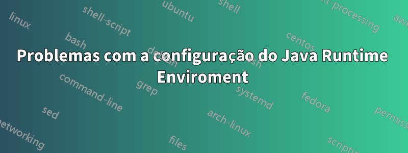 Problemas com a configuração do Java Runtime Enviroment