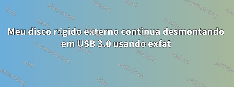 Meu disco rígido externo continua desmontando em USB 3.0 usando exfat