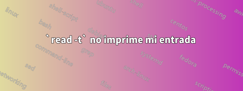 `read -t` no imprime mi entrada