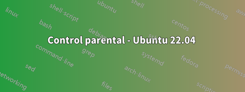 Control parental - Ubuntu 22.04