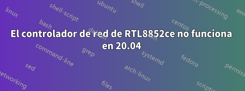 El controlador de red de RTL8852ce no funciona en 20.04