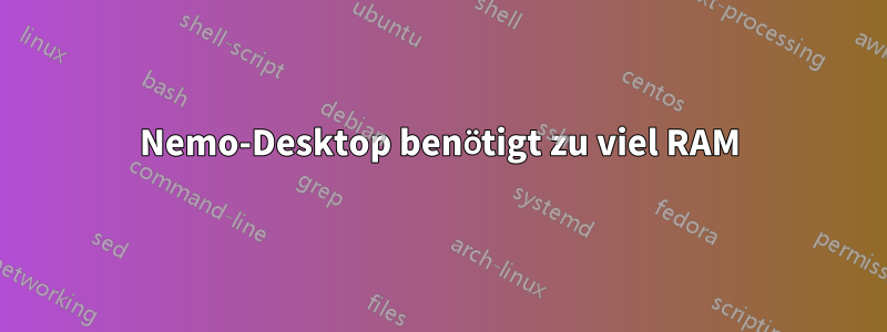 Nemo-Desktop benötigt zu viel RAM