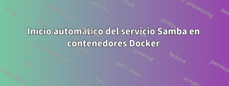 Inicio automático del servicio Samba en contenedores Docker