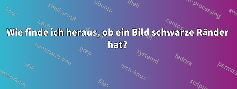 Wie finde ich heraus, ob ein Bild schwarze Ränder hat?