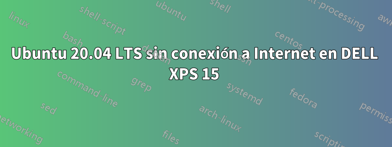 Ubuntu 20.04 LTS sin conexión a Internet en DELL XPS 15