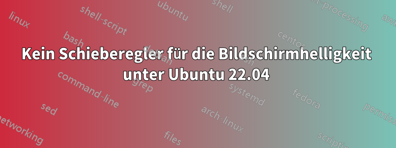 Kein Schieberegler für die Bildschirmhelligkeit unter Ubuntu 22.04