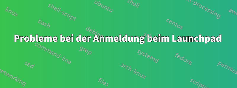 Probleme bei der Anmeldung beim Launchpad