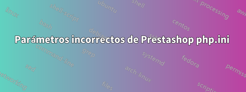 Parámetros incorrectos de Prestashop php.ini