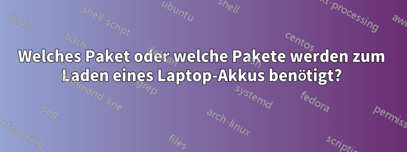 Welches Paket oder welche Pakete werden zum Laden eines Laptop-Akkus benötigt?