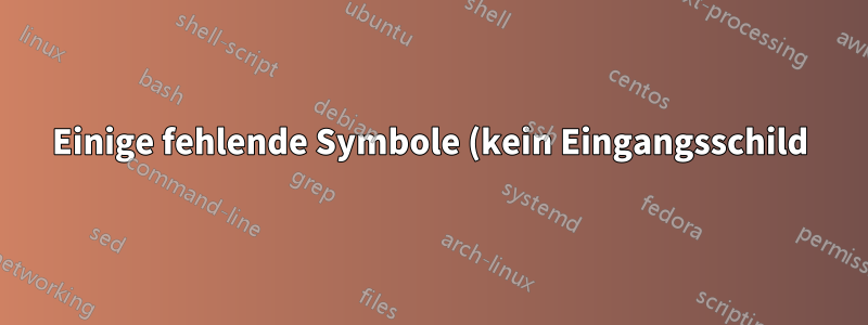 Einige fehlende Symbole (kein Eingangsschild)