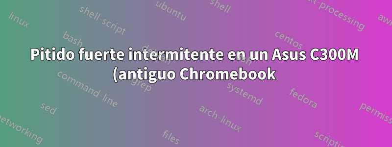 Pitido fuerte intermitente en un Asus C300M (antiguo Chromebook) que ejecuta Lubuntu 23.04
