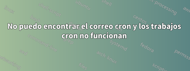 No puedo encontrar el correo cron y los trabajos cron no funcionan