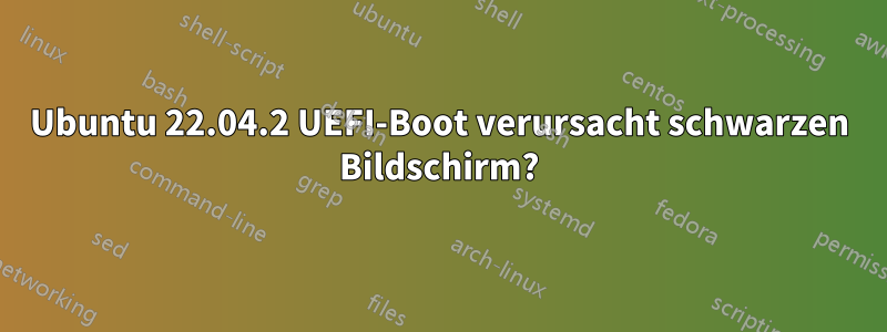 Ubuntu 22.04.2 UEFI-Boot verursacht schwarzen Bildschirm?