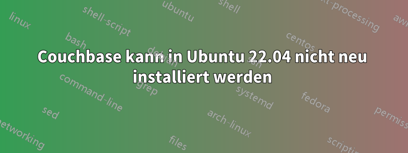 Couchbase kann in Ubuntu 22.04 nicht neu installiert werden