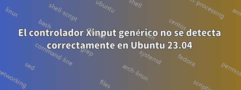 El controlador Xinput genérico no se detecta correctamente en Ubuntu 23.04