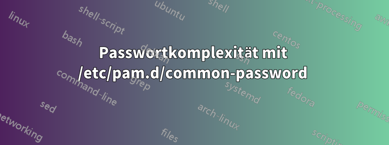 Passwortkomplexität mit /etc/pam.d/common-password