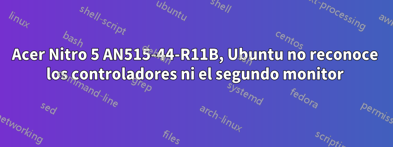 Acer Nitro 5 AN515-44-R11B, Ubuntu no reconoce los controladores ni el segundo monitor