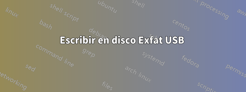 Escribir en disco Exfat USB