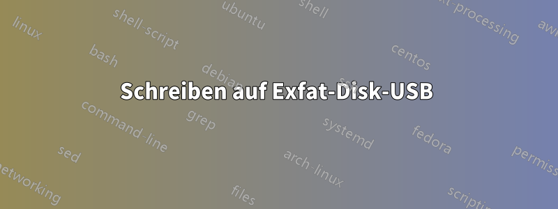 Schreiben auf Exfat-Disk-USB