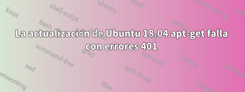 La actualización de Ubuntu 18.04 apt-get falla con errores 401